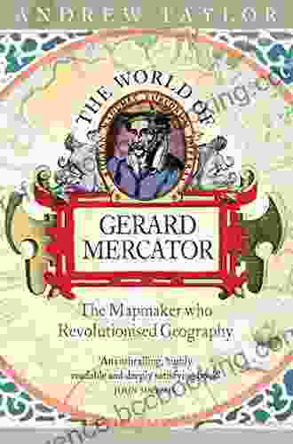 The World Of Gerard Mercator: The Mapmaker Who Revolutionised Geography