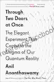 Through Two Doors At Once: The Elegant Experiment That Captures The Enigma Of Our Quantum Reality