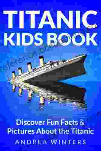 Titanic For Kids Discover The History Of The Titanic Ship With Fun Facts Pictures Of It S Construction Maiden Voyage Passengers Sinking More (Titanic History)