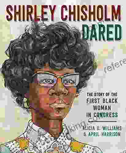 Shirley Chisholm Dared: The Story Of The First Black Woman In Congress