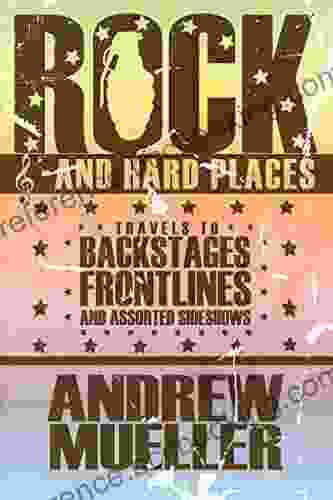 Rock And Hard Places: Travels To Backstages Frontlines And Assorted Sideshows