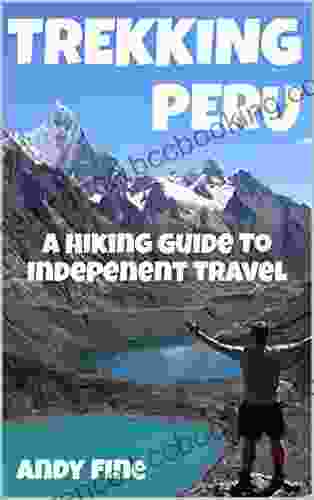 Trekking Peru: A Hiking Guide To Independent Travel
