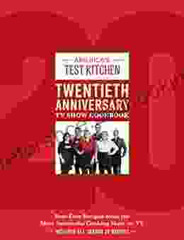 America S Test Kitchen Twentieth Anniversary TV Show Cookbook: Best Ever Recipes From The Most Successful Cooking Show On TV (Complete ATK TV Show Cookbook)