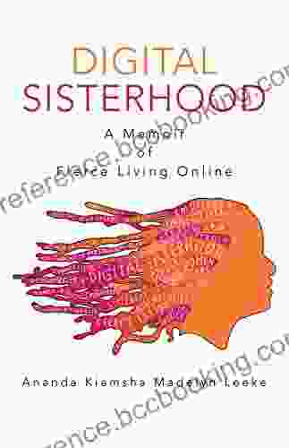 Digital Sisterhood: A Memoir Of Fierce Living Online