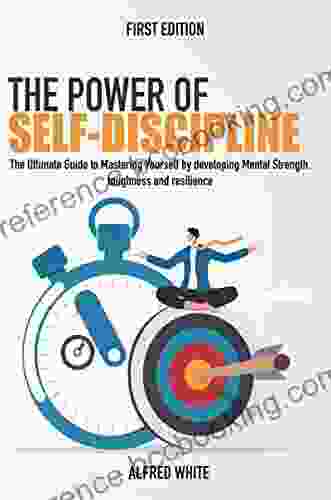 The Power Of Self Discipline: The Ultimate Guide To Mastering Yourself By Developing Mental Strength Toughness And Resilience