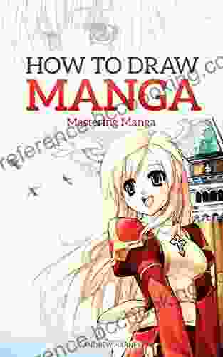How To Draw Manga: Mastering Manga Drawings (How To Draw Manga Girls Eyes Scenes For Beginners) (How To Draw Manga Mastering Manga Drawings 2)