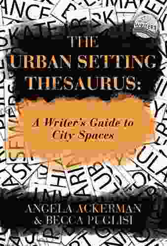 The Urban Setting Thesaurus: A Writer S Guide To City Spaces (Writers Helping Writers 5)
