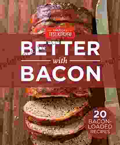 America S Test Kitchen Better With Bacon: 20 Bacon Loaded Recipes