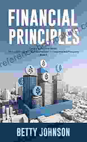 Financial Principles: The Key To Personal Wealth The Success Secrets An Assured Road To Happiness And Prosperity 1