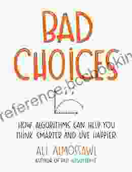 Bad Choices: How Algorithms Can Help You Think Smarter And Live Happier