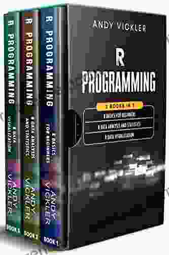 R Programming: 3 In 1 : R Basics For Beginners + R Data Analysis And Statistics + R Data Visualization
