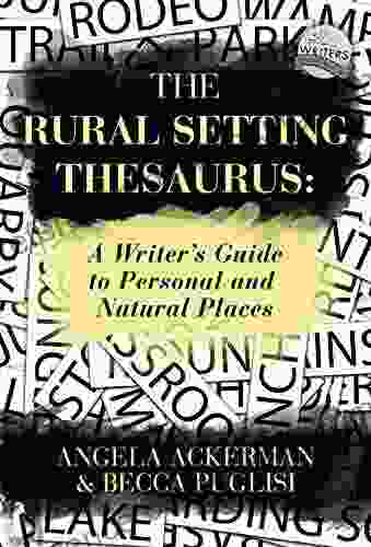 The Rural Setting Thesaurus: A Writer S Guide To Personal And Natural Places (Writers Helping Writers 4)