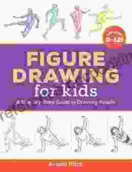 Figure Drawing For Kids: A Step By Step Guide To Drawing People (Drawing For Kids Ages 9 To 12)