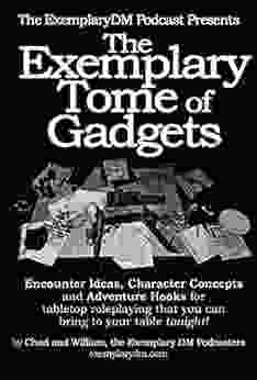 The Exemplary Tome Of Gadgets: A Handy Pocket Guide Of Dungeon Master Gadgets