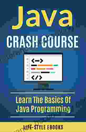 Java: JAVA CRASH COURSE Beginner S Course To Learn The Basics Of Java Programming Language: (java Javascript AngularJS C# AngularJS2 Python Ruby C++)