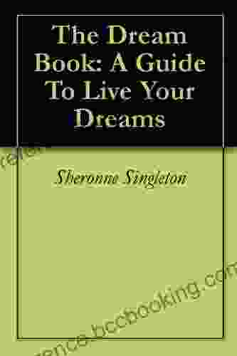 The Dream Book: A Guide To Live Your Dreams
