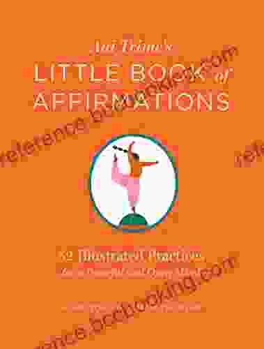 Ani Trime S Little Of Affirmations: 52 Illustrated Practices For A Peaceful And Open Mind
