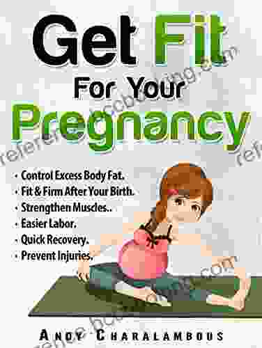 Get Fit For Your Pregnancy: Simple Exercises To Help You Look Great Feel Energized Through Your Pregnancy (Fit Expert 4)