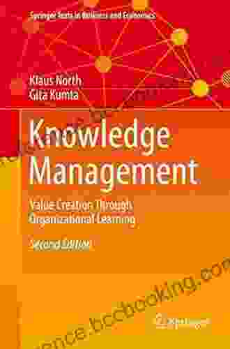 Knowledge Management: Value Creation Through Organizational Learning (Springer Texts In Business And Economics)