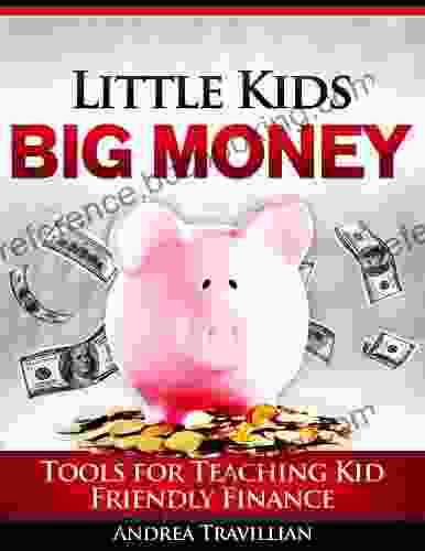 Little Kids Big Money: Tools For Teaching Kid Friendly Finance