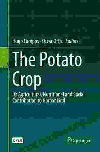 The Potato Crop: Its Agricultural Nutritional And Social Contribution To Humankind