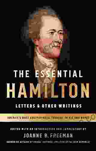 The Essential Hamilton: Letters Other Writings: A Library Of America Special Publication
