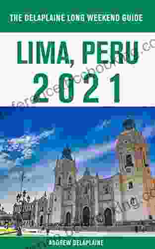 Lima Peru The Delaplaine 2024 Long Weekend Guide