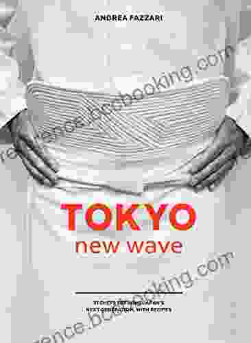 Tokyo New Wave: 31 Chefs Defining Japan S Next Generation With Recipes A Cookbook