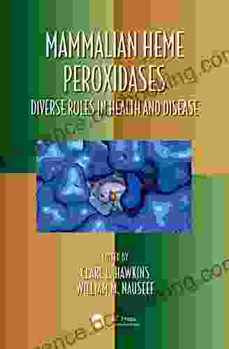 Mammalian Heme Peroxidases: Diverse Roles In Health And Disease (Oxidative Stress And Disease 47)