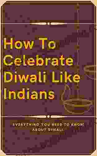 How To Celebrate Diwali Like Indians: Everything You Need To Know About Diwali