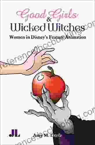 Good Girls Wicked Witches: Women In Disney S Feature Animation