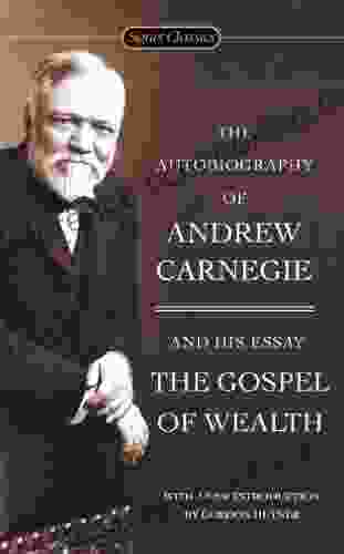The Autobiography Of Andrew Carnegie And The Gospel Of Wealth (Signet Classics)