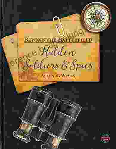 Beyond The Battlefield: Hidden Soldiers And Spies Secret Spies Soldiers War Heroes And Other Heroic Historical Figures Grades 4 9 Leveled Readers (32 Pgs)