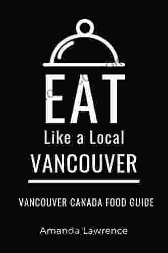Eat Like A Local Vancouver : Vancouver Canada Food Guide (Eat Like A Local World Cities)