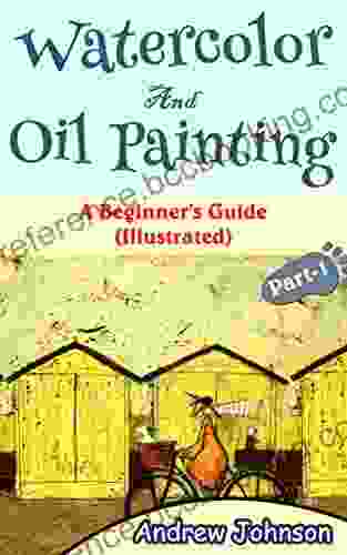 Watercolor And Oil Painting: A Beginner S Guide(Illustrated) Part 1( Painting Oil Painting Watercolor Pen Ink)