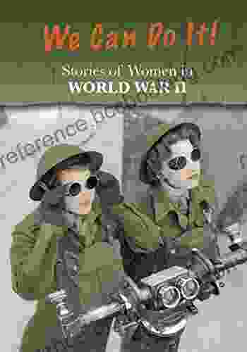 Stories Of Women In World War II: We Can Do It (Women S Stories From History)