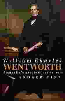 William Charles Wentworth: Australia S Greatest Native Son