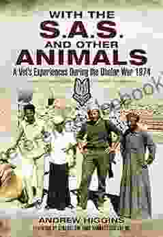 With The S A S And Other Animals: A Vet S Experiences During The Dhofar War 1974