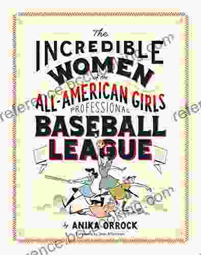 Incredible Women Of The All American Girls Professional Baseball League: (Women Athletes In History Gift For Teenage Girls And Women)