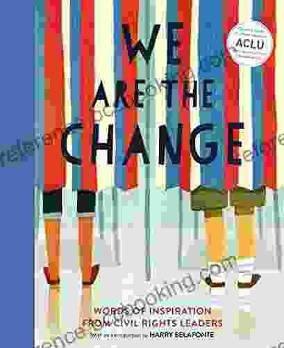 We Are The Change: Words Of Inspiration From Civil Rights Leaders