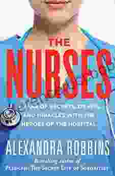 The Nurses: A Year Of Secrets Drama And Miracles With The Heroes Of The Hospital