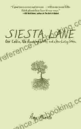 Siesta Lane: A Year Unplugged Or The Good Intentions Of Ten People Two Cats One Old Dog Eight Acres One Telephone Three Cars And Twenty Miles To The Nearest Town