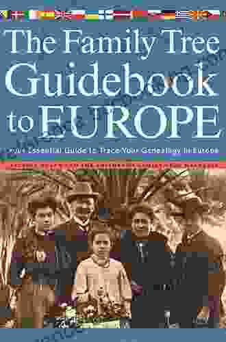 The Family Tree Guidebook To Europe: Your Essential Guide To Trace Your Genealogy In Europ